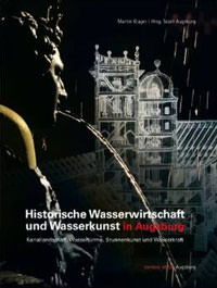 Kluger Martin – Historische Wasserwirtschaft und Wasserkunst in Augsburg