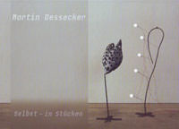 Martin Dessecker. Selbst - in Stücken