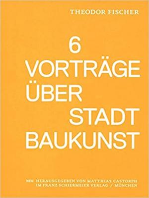 Fischer Theodor – Sechs Vorträge über Stadtbaukunst