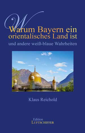 München Buch Warum Bayern ein orientalisches Land ist