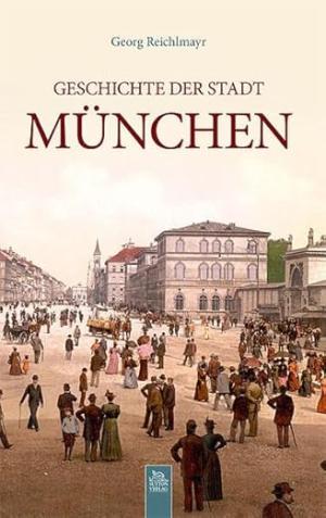 Reichlmayr Georg von – Geschichte der Stadt München