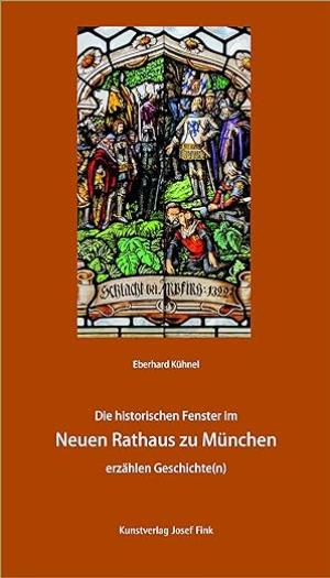 Kühnel Eberhard, Spreti Alexander von – Die historischen Fenster im Neuen Rathaus zu München erzählen Geschichte(n)