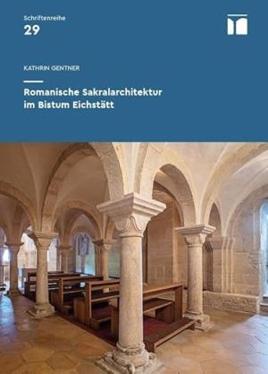 Gentner Kathrin - Romanische Sakralarchitektur im Bistum Eichstätt
