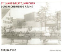 Poly Regina – Durchscheinende Räume: St. Jakobs-Platz München