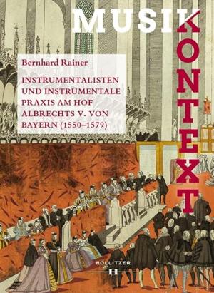 Instrumentalisten und instrumentale Praxis am Hof Albrechts V. von Bayern 1550-1579