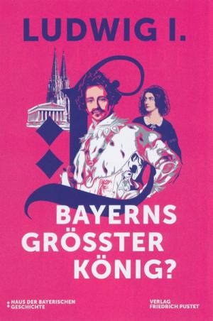 Ludwig I – Bayerns größter König? – Literaturhinweis