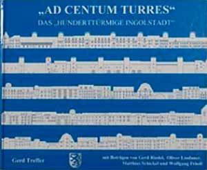 München Buch „Ad centum turres“ - das „hunderttürmige Ingolstadt“