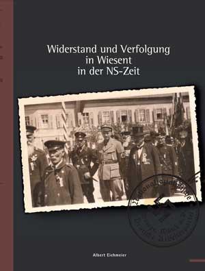 Kein Buchcover vorhanden: Widerstand und Verfolgung in Wiesent in der NS-Zeit von Eichmeier Albert, Lutz Peter
