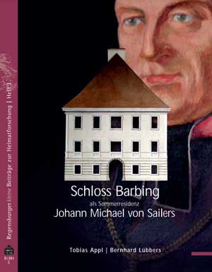 Kein Buchcover vorhanden: Schloss Barbing als Sommerresidenz Johann Michael von Sailers (1751-1832) von Appl Tobias, Lübbers Bernhard