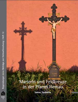 Kein Buchcover vorhanden: Marterln und Feldkreuze in der Pfarrei Hemau von Tischhöfer Sabine