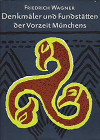 Wagner Friedrich – Denkmäler und Fundstätten der Vorzeit Münchens