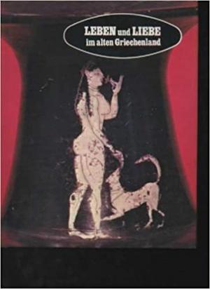 Leben und Liebe im alten Griechenland