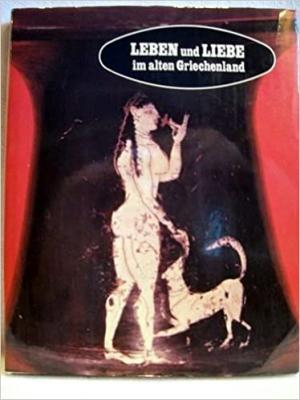 Leben und Liebe im alten Griechenland