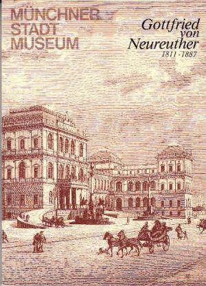  – Gottfried von Neureuther. Architekt der Neorenaissance in Bayern 1811 - 1887