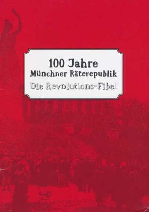  – 100 Jahre Münchner Räterepublik