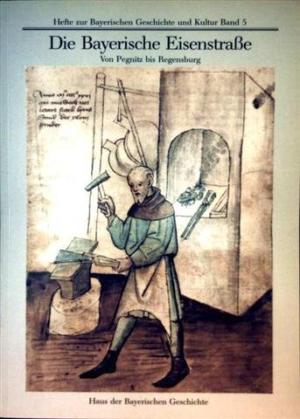 Dähne Reinhard, Roser Wolfgang - Die Bayerische Eisenstraße. Von Pegnitz bis Regensburg