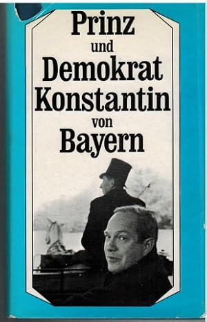 Arens Hanns, Konstantin Von Bayern - Prinz und Demokrat. Konstantin von Bayern 